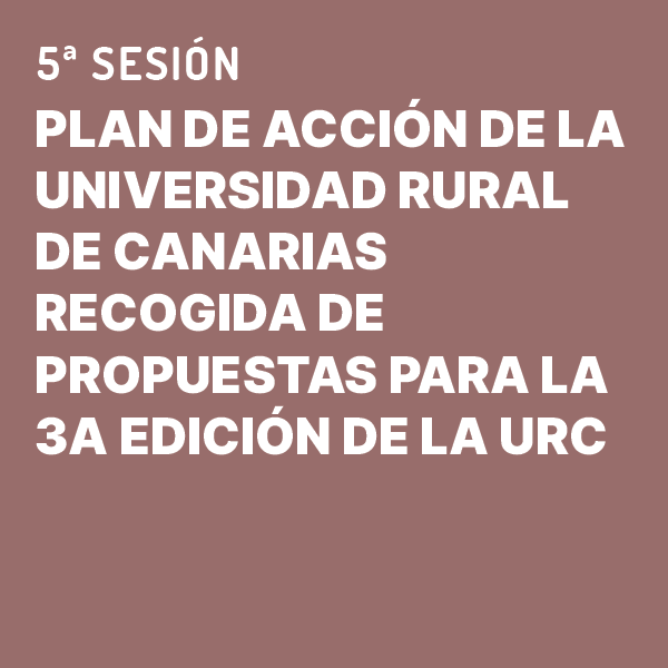 Plan de acción de la Universidad Rural de Canarias - Recogida de propuestas para la 3a edición de la Universidad Rural de Canarias